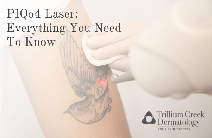 PIQo4 Laser: Everything You Need To Know - Trillium Creek Dermatology